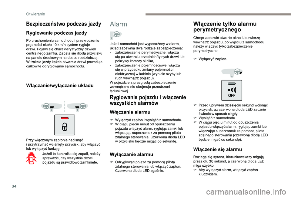 PEUGEOT PARTNER TEPEE 2020 Instrukcja obsługi (in Polish) 34
Po uruchomieniu samochodu i przekroczeniu
p rędkości około 10 km/h system rygluje
drzwi. Pojawi się charakterystyczny dźwięk
centralnego zamka. Zapala siÄ™ dioda przycisku
na panelu śr PEUGEOT PARTNER TEPEE 2020 Instrukcja obsługi (in Polish) 34
Po uruchomieniu samochodu i przekroczeniu
p rędkości około 10 km/h system rygluje
drzwi. Pojawi się charakterystyczny dźwięk
centralnego zamka. Zapala siÄ™ dioda przycisku
na panelu śr