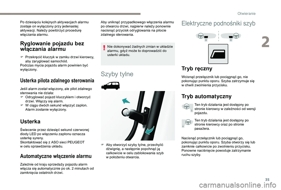 PEUGEOT PARTNER TEPEE 2020 Instrukcja obsługi (in Polish) 35
Ryglowanie pojazdu bez
włączania alarmu
F Przekręcić kluczyk w zamku drzwi kierowcy,
aby zaryglować samochód.
Podczas mycia pojazdu alarm powinien być
wyłączony.
Usterka pilota zdalneg PEUGEOT PARTNER TEPEE 2020 Instrukcja obsługi (in Polish) 35
Ryglowanie pojazdu bez
włączania alarmu
F Przekręcić kluczyk w zamku drzwi kierowcy,
aby zaryglować samochód.
Podczas mycia pojazdu alarm powinien być
wyłączony.
Usterka pilota zdalneg