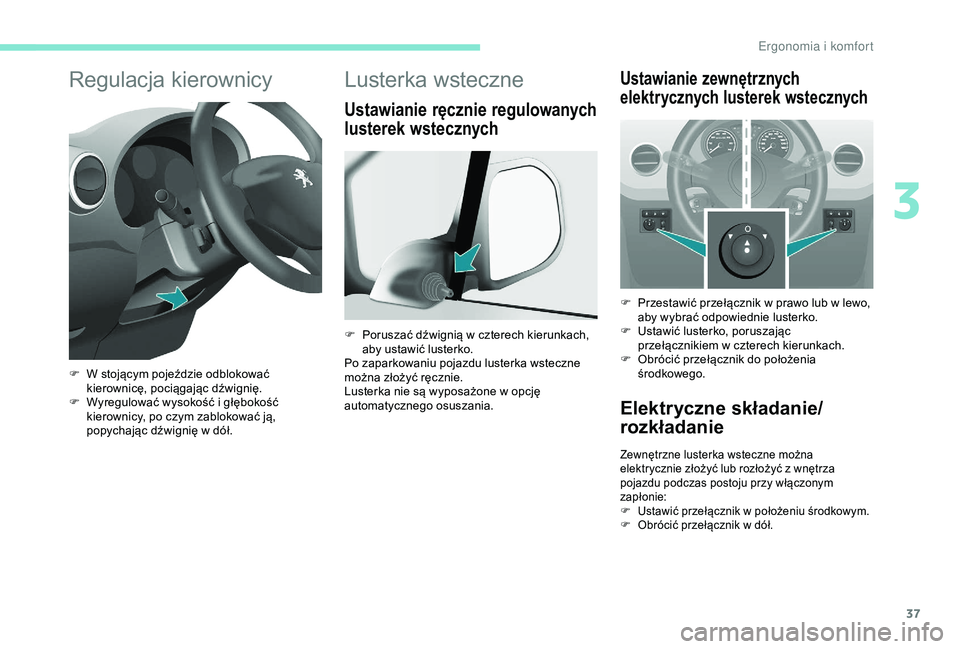 PEUGEOT PARTNER TEPEE 2020 Instrukcja obsługi (in Polish) 37
Regulacja kierownicy
F W stojącym pojeździe odblokować kierownicę, pociągając dźwignię.
F
W
yregulować wysokość i głębokość
kierownicy, po czym zablokować ją,
popychając dŠPEUGEOT PARTNER TEPEE 2020 Instrukcja obsługi (in Polish) 37
Regulacja kierownicy
F W stojącym pojeździe odblokować kierownicę, pociągając dźwignię.
F
W
yregulować wysokość i głębokość
kierownicy, po czym zablokować ją,
popychajÄ…c dÅ