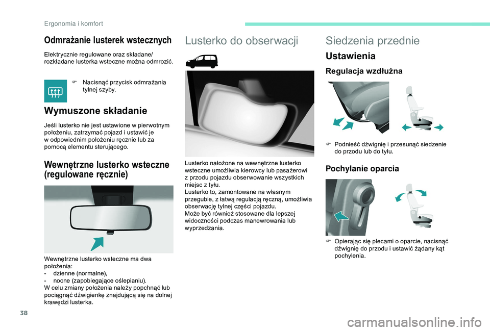 PEUGEOT PARTNER TEPEE 2020 Instrukcja obsługi (in Polish) 38
Odmrażanie lusterek wstecznych
Elektrycznie regulowane oraz składane/
rozkładane lusterka wsteczne można odmrozić.F
N
acisnąć przycisk odmrażania
tylnej szyby.
Wymuszone składanie
Jeś PEUGEOT PARTNER TEPEE 2020 Instrukcja obsługi (in Polish) 38
Odmrażanie lusterek wstecznych
Elektrycznie regulowane oraz składane/
rozkładane lusterka wsteczne można odmrozić.F
N
acisnąć przycisk odmrażania
tylnej szyby.
Wymuszone składanie
JeÅ›