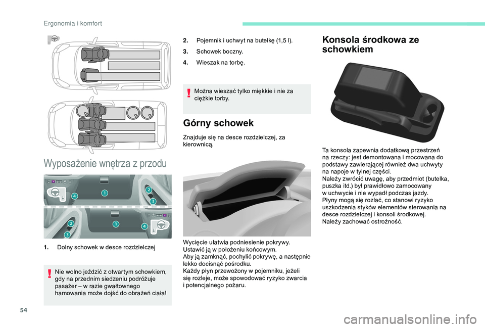 PEUGEOT PARTNER TEPEE 2020 Instrukcja obsługi (in Polish) 54
Konsola środkowa ze
schowkiem
Ta konsola zapewnia dodatkową przestrzeń
na rzeczy: jest demontowana i mocowana do
podstawy zawierającej również dwa uchwyty
na napoje w
tylnej części.
PEUGEOT PARTNER TEPEE 2020 Instrukcja obsługi (in Polish) 54
Konsola środkowa ze
schowkiem
Ta konsola zapewnia dodatkową przestrzeń
na rzeczy: jest demontowana i mocowana do
podstawy zawierającej również dwa uchwyty
na napoje w
tylnej części.