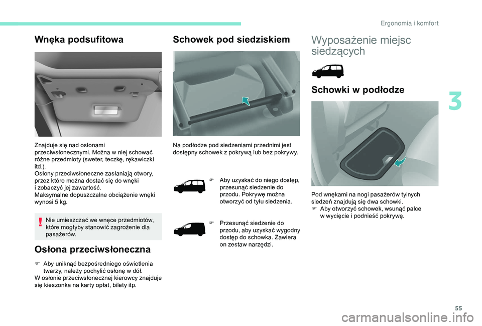 PEUGEOT PARTNER TEPEE 2020 Instrukcja obsługi (in Polish) 55
Wnęka podsufitowa
Znajduje się nad osłonami
przeciwsłonecznymi. Można w niej schować
różne przedmioty (sweter, teczkę, rękawiczki
i t d .) .
Osłony przeciwsłoneczne zasłaniają otw PEUGEOT PARTNER TEPEE 2020 Instrukcja obsługi (in Polish) 55
Wnęka podsufitowa
Znajduje się nad osłonami
przeciwsłonecznymi. Można w niej schować
różne przedmioty (sweter, teczkę, rękawiczki
i t d .) .
Osłony przeciwsłoneczne zasłaniają otw