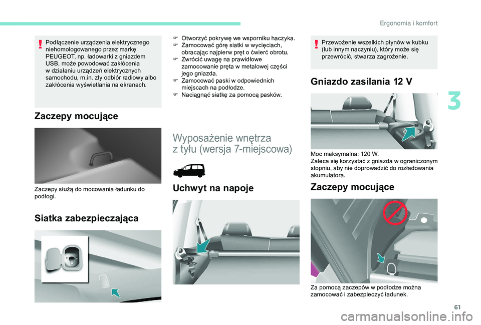 PEUGEOT PARTNER TEPEE 2020 Instrukcja obsługi (in Polish) 61
Podłączenie urządzenia elektrycznego
niehomologowanego przez markę
PEUGEOT, np. ładowarki z gniazdem
USB, może powodować zakłócenia
w
działaniu urządzeń elektrycznych
samochodu, PEUGEOT PARTNER TEPEE 2020 Instrukcja obsługi (in Polish) 61
Podłączenie urządzenia elektrycznego
niehomologowanego przez markę
PEUGEOT, np. ładowarki z gniazdem
USB, może powodować zakłócenia
w
działaniu urządzeń elektrycznych
samochodu,