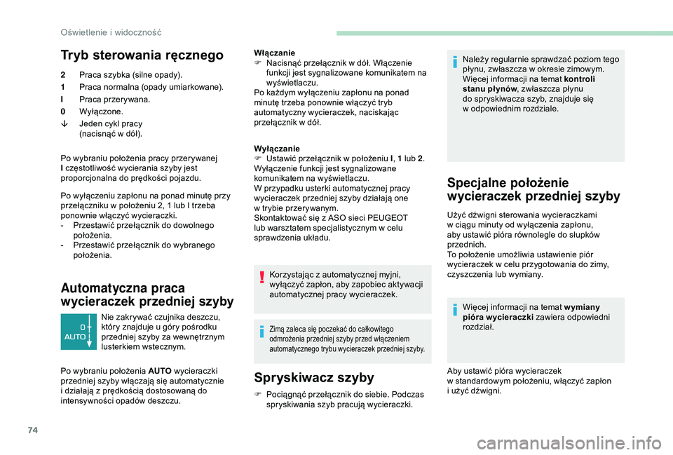 PEUGEOT PARTNER TEPEE 2020 Instrukcja obsługi (in Polish) 74
Tryb sterowania ręcznego
2Praca szybka (silne opady).
1 Praca normalna (opady umiarkowane).
I Praca przerywana.
0 Wyłączone.
â Jeden cykl pracy
(nacisnąć w
dół).
Po wybraniu położenia p PEUGEOT PARTNER TEPEE 2020 Instrukcja obsługi (in Polish) 74
Tryb sterowania ręcznego
2Praca szybka (silne opady).
1 Praca normalna (opady umiarkowane).
I Praca przerywana.
0 Wyłączone.
â Jeden cykl pracy
(nacisnąć w
dół).
Po wybraniu położenia p