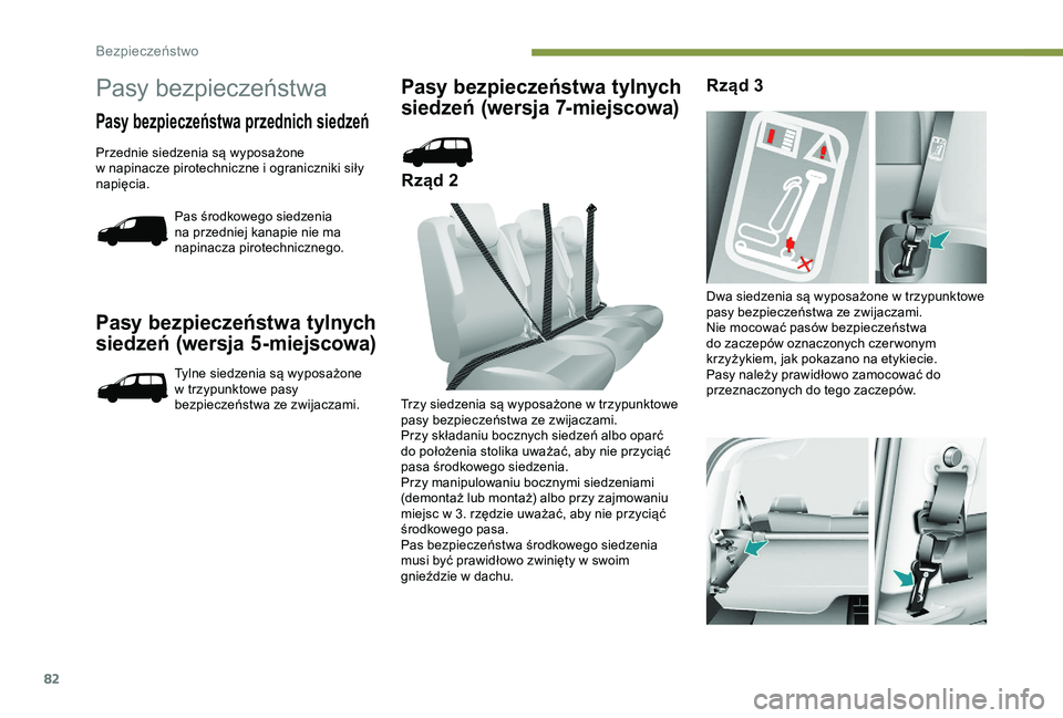 PEUGEOT PARTNER TEPEE 2020 Instrukcja obsługi (in Polish) 82
Pasy bezpieczeństwa tylnych
siedzeń (wersja 5-miejscowa)
Tylne siedzenia są wyposażone
w trzypunktowe pasy
bezpieczeństwa ze zwijaczami.
Pasy bezpieczeństwa tylnych
siedzeń (wersja 7-mi PEUGEOT PARTNER TEPEE 2020 Instrukcja obsługi (in Polish) 82
Pasy bezpieczeństwa tylnych
siedzeń (wersja 5-miejscowa)
Tylne siedzenia są wyposażone
w trzypunktowe pasy
bezpieczeństwa ze zwijaczami.
Pasy bezpieczeństwa tylnych
siedzeń (wersja 7-mi