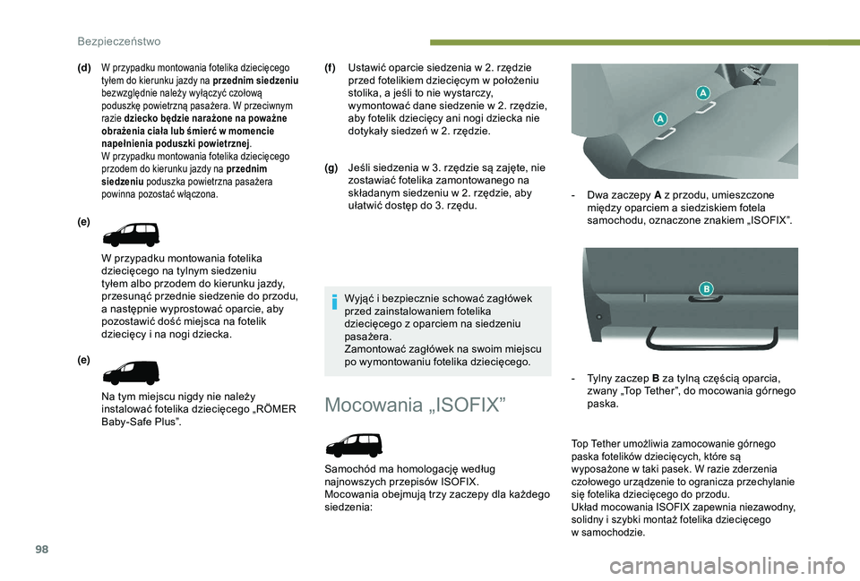 PEUGEOT PARTNER TEPEE 2020 Instrukcja obsługi (in Polish) 98
Mocowania „ISOFIX”
Samochód ma homologację według
najnowszych przepisów ISOFIX.
Mocowania obejmują trzy zaczepy dla każdego
siedzenia:-
D
wa zaczepy A z przodu, umieszczone
międz PEUGEOT PARTNER TEPEE 2020 Instrukcja obsługi (in Polish) 98
Mocowania „ISOFIX”
Samochód ma homologację według
najnowszych przepisów ISOFIX.
Mocowania obejmują trzy zaczepy dla każdego
siedzenia:-
D
wa zaczepy A z przodu, umieszczone
międz