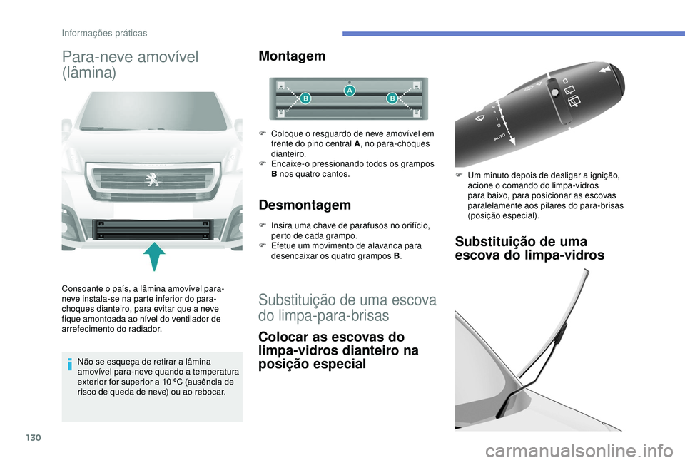 PEUGEOT PARTNER TEPEE 2020 Manual de utilização (in Portuguese) 130
Para-neve amovível
(lâmina)
Consoante o país, a lâmina amovível para-
neve instala-se na parte inferior do para-
choques dianteiro, para evitar que a neve
fique amontoada ao nível do venti PEUGEOT PARTNER TEPEE 2020 Manual de utilização (in Portuguese) 130
Para-neve amovível
(lâmina)
Consoante o país, a lâmina amovível para-
neve instala-se na parte inferior do para-
choques dianteiro, para evitar que a neve
fique amontoada ao nível do venti