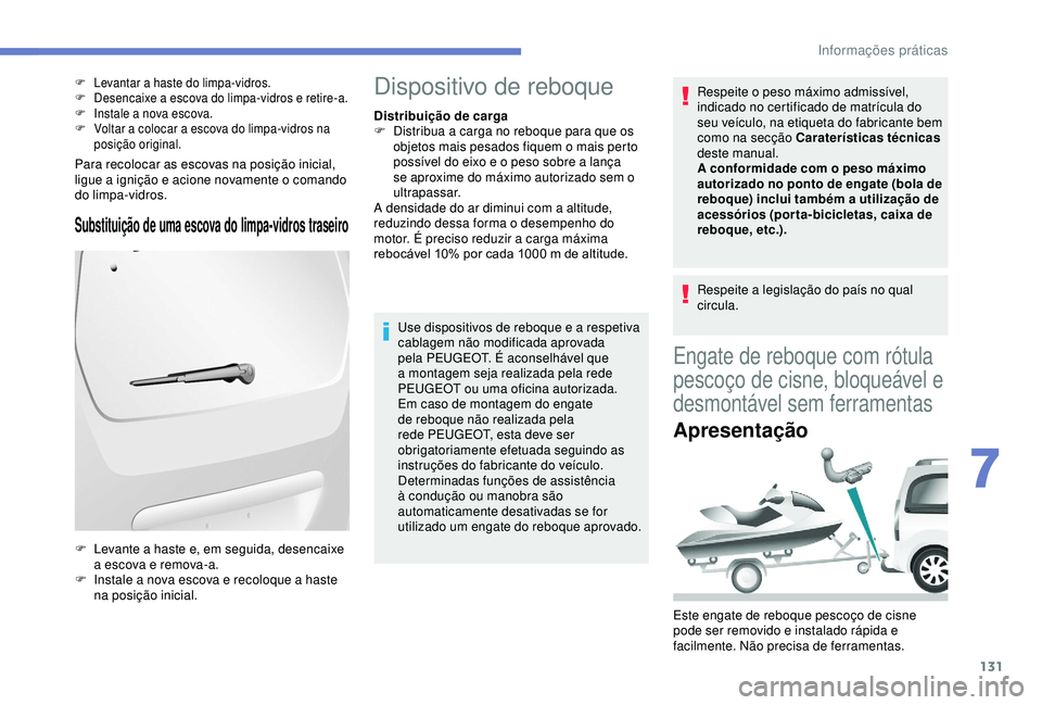 PEUGEOT PARTNER TEPEE 2020 Manual de utilização (in Portuguese) 131
Para recolocar as escovas na posição inicial,
ligue a ignição e acione novamente o comando
do limpa-vidros.
Substituição de uma escova do limpa-vidros traseiro
F Levantar a haste do limpa- PEUGEOT PARTNER TEPEE 2020 Manual de utilização (in Portuguese) 131
Para recolocar as escovas na posição inicial,
ligue a ignição e acione novamente o comando
do limpa-vidros.
Substituição de uma escova do limpa-vidros traseiro
F Levantar a haste do limpa-