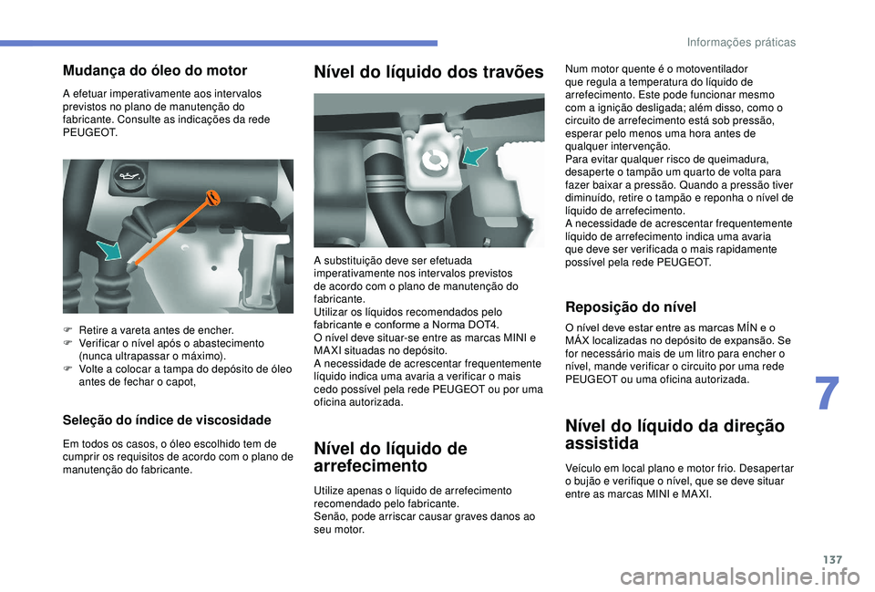 PEUGEOT PARTNER TEPEE 2020 Manual de utilização (in Portuguese) 137
A efetuar imperativamente aos intervalos
previstos no plano de manutenção do
fabricante. Consulte as indicações da rede
P E U G E O T.
Seleção do índice de viscosidade
Em todos os casos, PEUGEOT PARTNER TEPEE 2020 Manual de utilização (in Portuguese) 137
A efetuar imperativamente aos intervalos
previstos no plano de manutenção do
fabricante. Consulte as indicações da rede
P E U G E O T.
Seleção do índice de viscosidade
Em todos os casos,