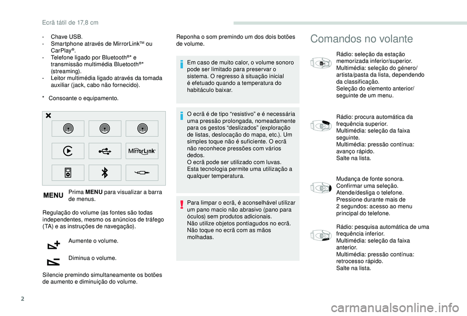 PEUGEOT PARTNER TEPEE 2020 Manual de utilização (in Portuguese) 2
* Consoante o equipamento. Prima MENU para visualizar a barra
de menus.
Regulação do volume (as fontes são todas
independentes, mesmo os anúncios de tráfego
(TA) e as instruções de navega PEUGEOT PARTNER TEPEE 2020 Manual de utilização (in Portuguese) 2
* Consoante o equipamento. Prima MENU para visualizar a barra
de menus.
Regulação do volume (as fontes são todas
independentes, mesmo os anúncios de tráfego
(TA) e as instruções de navega