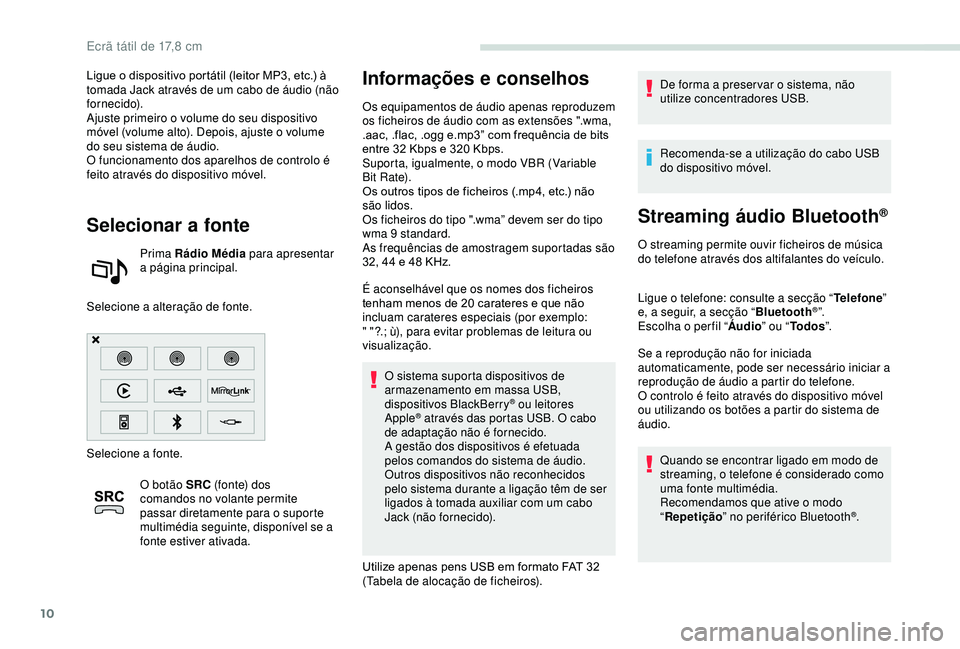 PEUGEOT PARTNER TEPEE 2020 Manual de utilização (in Portuguese) 10
Ligue o dispositivo portátil (leitor MP3, etc.) à
tomada Jack através de um cabo de áudio (não
fornecido).
Ajuste primeiro o volume do seu dispositivo
móvel (volume alto). Depois, ajuste o PEUGEOT PARTNER TEPEE 2020 Manual de utilização (in Portuguese) 10
Ligue o dispositivo portátil (leitor MP3, etc.) à
tomada Jack através de um cabo de áudio (não
fornecido).
Ajuste primeiro o volume do seu dispositivo
móvel (volume alto). Depois, ajuste o