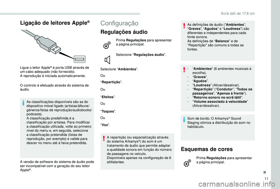 PEUGEOT PARTNER TEPEE 2020 Manual de utilização (in Portuguese) 11
Ligação de leitores Apple®
Ligue o leitor Apple® à porta USB através de
um cabo adequado (não fornecido).
A reprodução é iniciada automaticamente.
O controlo é efetuado através do sist PEUGEOT PARTNER TEPEE 2020 Manual de utilização (in Portuguese) 11
Ligação de leitores Apple®
Ligue o leitor Apple® à porta USB através de
um cabo adequado (não fornecido).
A reprodução é iniciada automaticamente.
O controlo é efetuado através do sist