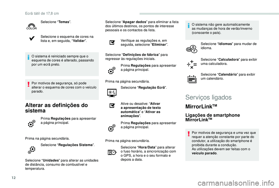 PEUGEOT PARTNER TEPEE 2020 Manual de utilização (in Portuguese) 12
Selecione o esquema de cores na
lista e, em seguida, “Validar”.
O sistema é reiniciado sempre que o
esquema de cores é alterado, passando
por um ecrã preto.
Por motivos de segurança, só PEUGEOT PARTNER TEPEE 2020 Manual de utilização (in Portuguese) 12
Selecione o esquema de cores na
lista e, em seguida, “Validar”.
O sistema é reiniciado sempre que o
esquema de cores é alterado, passando
por um ecrã preto.
Por motivos de segurança, só
