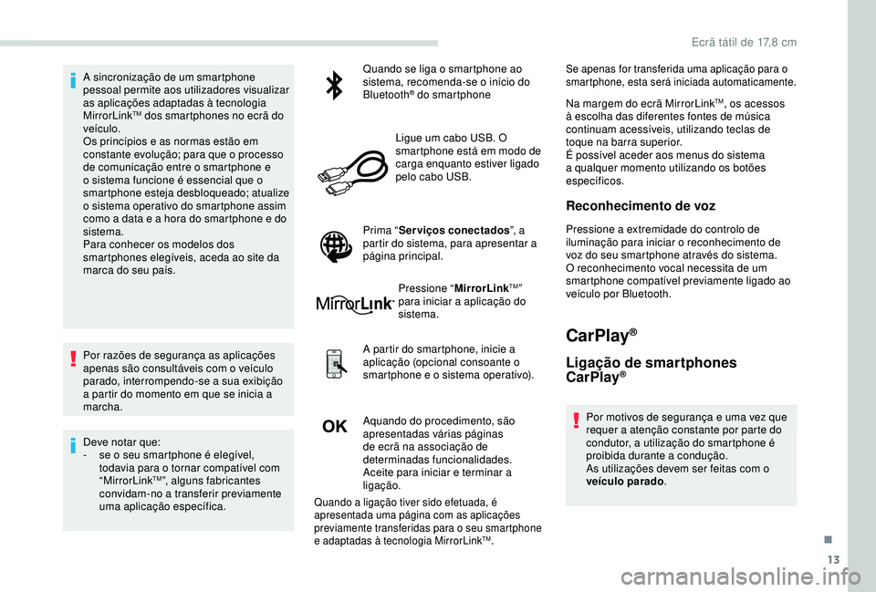 PEUGEOT PARTNER TEPEE 2020 Manual de utilização (in Portuguese) 13
A sincronização de um smartphone
pessoal permite aos utilizadores visualizar
as aplicações adaptadas à tecnologia
MirrorLink
TM dos smartphones no ecrã do
veículo.
Os princípios e as no PEUGEOT PARTNER TEPEE 2020 Manual de utilização (in Portuguese) 13
A sincronização de um smartphone
pessoal permite aos utilizadores visualizar
as aplicações adaptadas à tecnologia
MirrorLink
TM dos smartphones no ecrã do
veículo.
Os princípios e as no