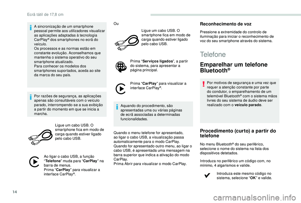 PEUGEOT PARTNER TEPEE 2020 Manual de utilização (in Portuguese) 14
A sincronização de um smartphone
pessoal permite aos utilizadores visualizar
as aplicações adaptadas à tecnologia
CarPlay
® dos smartphones no ecrã do
veículo.
Os processos e as normas PEUGEOT PARTNER TEPEE 2020 Manual de utilização (in Portuguese) 14
A sincronização de um smartphone
pessoal permite aos utilizadores visualizar
as aplicações adaptadas à tecnologia
CarPlay
® dos smartphones no ecrã do
veículo.
Os processos e as normas