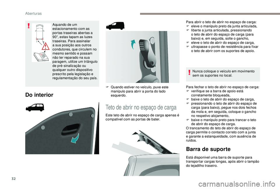 PEUGEOT PARTNER TEPEE 2020 Manual de utilização (in Portuguese) 32
Aquando de um
estacionamento com as
portas traseiras abertas a
90°, estas tapam as luzes
traseiras. Para assinalar
a sua posição aos outros
condutores, que circulem no
mesmo sentido e pos PEUGEOT PARTNER TEPEE 2020 Manual de utilização (in Portuguese) 32
Aquando de um
estacionamento com as
portas traseiras abertas a
90°, estas tapam as luzes
traseiras. Para assinalar
a sua posição aos outros
condutores, que circulem no
mesmo sentido e pos