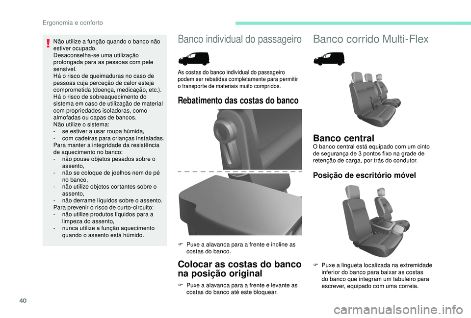 PEUGEOT PARTNER TEPEE 2020 Manual de utilização (in Portuguese) 40
Banco individual do passageiroBanco corrido Multi-Flex
Rebatimento das costas do banco
Colocar as costas do banco
na posição original
F Puxe a alavanca para a frente e levante as costas do banco PEUGEOT PARTNER TEPEE 2020 Manual de utilização (in Portuguese) 40
Banco individual do passageiroBanco corrido Multi-Flex
Rebatimento das costas do banco
Colocar as costas do banco
na posição original
F Puxe a alavanca para a frente e levante as costas do banco