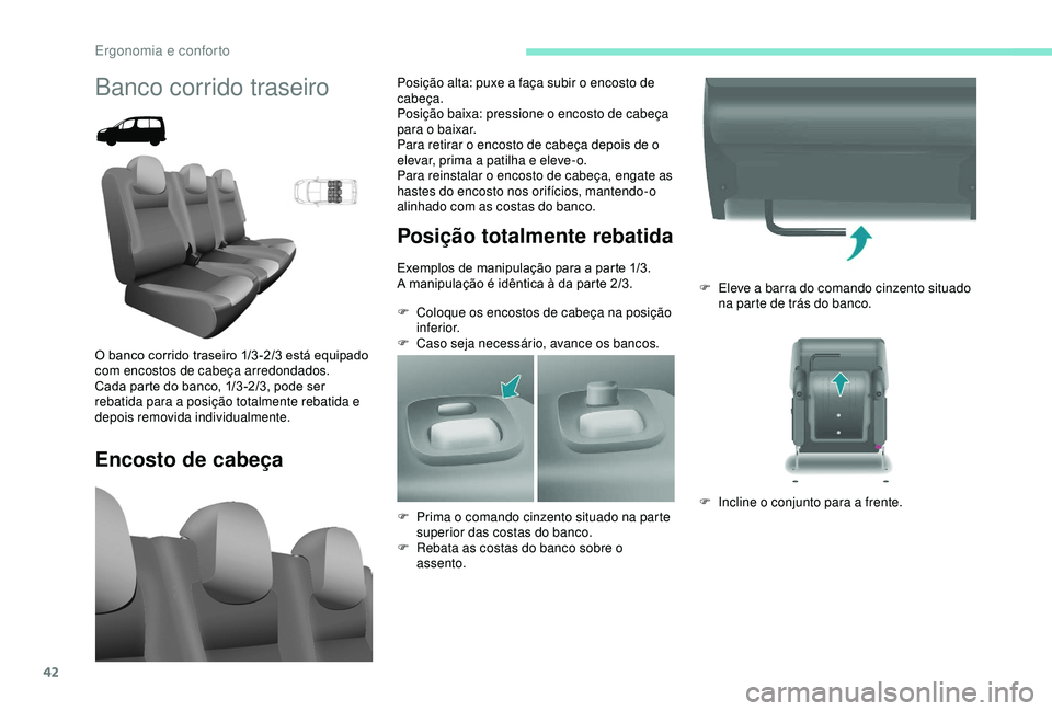 PEUGEOT PARTNER TEPEE 2020 Manual de utilização (in Portuguese) 42
F Eleve a barra do comando cinzento situado na parte de trás do banco.
F
I
ncline o conjunto para a frente.
Banco corrido traseiro
Encosto de cabeça Posição totalmente rebatida
Exemplos de m PEUGEOT PARTNER TEPEE 2020 Manual de utilização (in Portuguese) 42
F Eleve a barra do comando cinzento situado na parte de trás do banco.
F
I
ncline o conjunto para a frente.
Banco corrido traseiro
Encosto de cabeça Posição totalmente rebatida
Exemplos de m