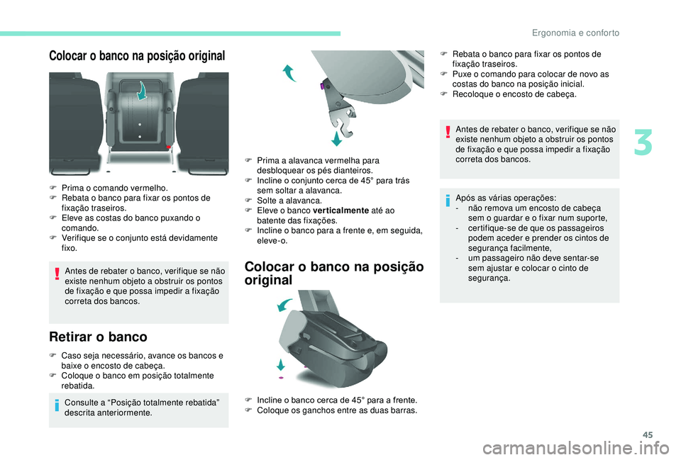 PEUGEOT PARTNER TEPEE 2020 Manual de utilização (in Portuguese) 45
Colocar o banco na posição original
Antes de rebater o banco, verifique se não
existe nenhum objeto a obstruir os pontos
de fixação e que possa impedir a fixação
correta dos bancos.
Retir PEUGEOT PARTNER TEPEE 2020 Manual de utilização (in Portuguese) 45
Colocar o banco na posição original
Antes de rebater o banco, verifique se não
existe nenhum objeto a obstruir os pontos
de fixação e que possa impedir a fixação
correta dos bancos.
Retir