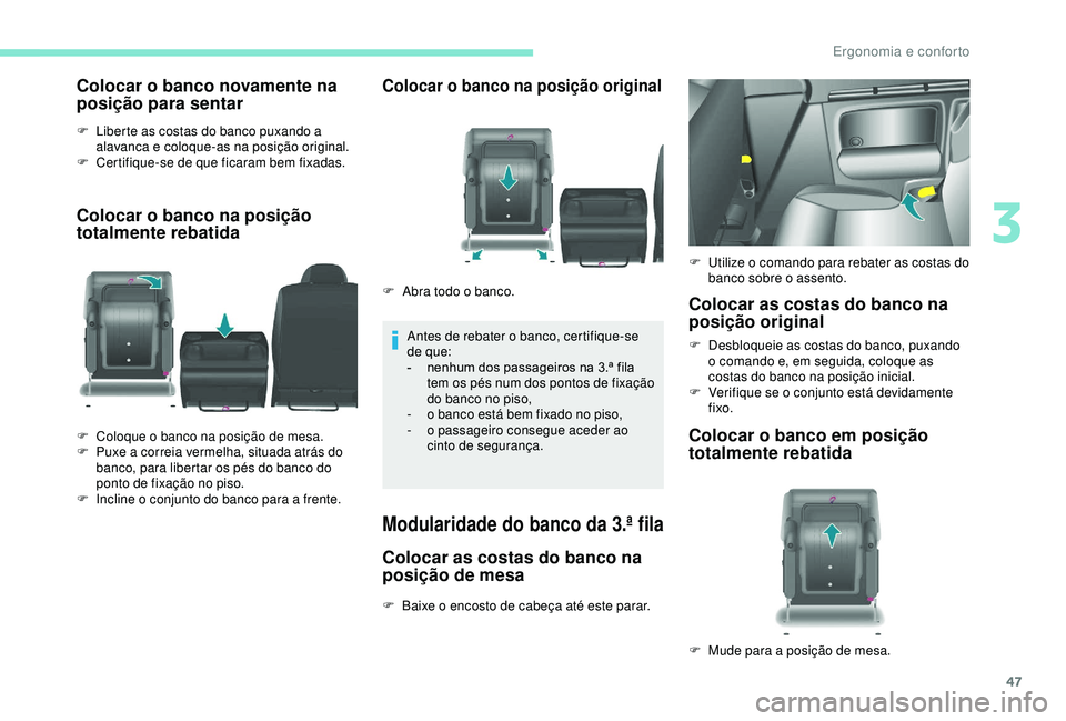 PEUGEOT PARTNER TEPEE 2020 Manual de utilização (in Portuguese) 47
Colocar o banco novamente na
posição para sentar
F Liberte as costas do banco puxando a alavanca e coloque-as na posição original.
F
C
ertifique-se de que ficaram bem fixadas.
Colocar o ban PEUGEOT PARTNER TEPEE 2020 Manual de utilização (in Portuguese) 47
Colocar o banco novamente na
posição para sentar
F Liberte as costas do banco puxando a alavanca e coloque-as na posição original.
F
C
ertifique-se de que ficaram bem fixadas.
Colocar o ban