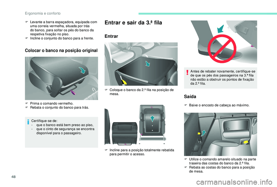 PEUGEOT PARTNER TEPEE 2020 Manual de utilização (in Portuguese) 48
Antes de rebater novamente, certifique-se
de que os pés dos passageiros na 3.ª fila
não estão a obstruir os pontos de fixação
da 2.ª fila.
Saída
F Baixe o encosto de cabeça ao máximo.
PEUGEOT PARTNER TEPEE 2020 Manual de utilização (in Portuguese) 48
Antes de rebater novamente, certifique-se
de que os pés dos passageiros na 3.ª fila
não estão a obstruir os pontos de fixação
da 2.ª fila.
Saída
F Baixe o encosto de cabeça ao máximo.