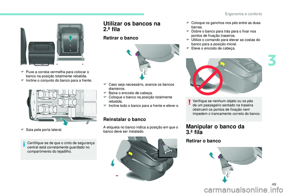 PEUGEOT PARTNER TEPEE 2020 Manual de utilização (in Portuguese) 49
Certifique-se de que o cinto de segurança
central está corretamente guardado no
compartimento do tejadilho.
Utilizar os bancos na
2.ª
fila
Retirar o banco
Reinstalar o banco
A etiqueta no b PEUGEOT PARTNER TEPEE 2020 Manual de utilização (in Portuguese) 49
Certifique-se de que o cinto de segurança
central está corretamente guardado no
compartimento do tejadilho.
Utilizar os bancos na
2.ª
fila
Retirar o banco
Reinstalar o banco
A etiqueta no b