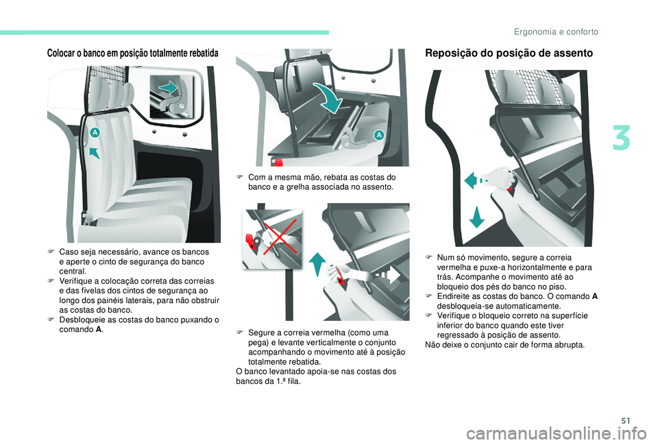 PEUGEOT PARTNER TEPEE 2020 Manual de utilização (in Portuguese) 51
Colocar o banco em posição totalmente rebatida
F Caso seja necessário, avance os bancos e aperte o cinto de segurança do banco
central.
F
V
erifique a colocação correta das correias
e da PEUGEOT PARTNER TEPEE 2020 Manual de utilização (in Portuguese) 51
Colocar o banco em posição totalmente rebatida
F Caso seja necessário, avance os bancos e aperte o cinto de segurança do banco
central.
F
V
erifique a colocação correta das correias
e da