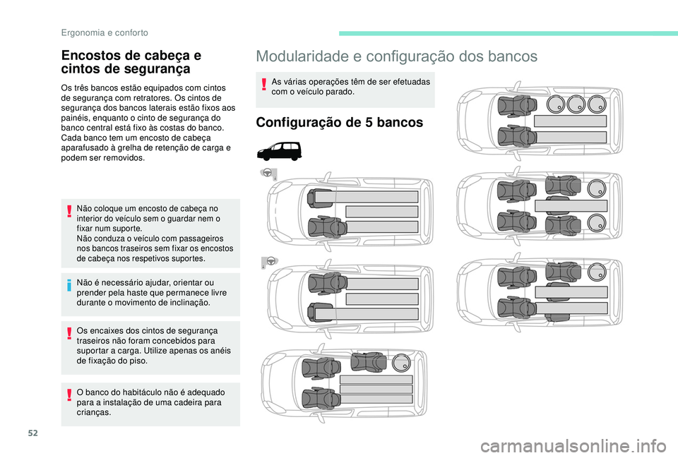 PEUGEOT PARTNER TEPEE 2020 Manual de utilização (in Portuguese) 52
Modularidade e configuração dos bancos
As várias operações têm de ser efetuadas
com o veículo parado.
Configuração de 5 bancos
Encostos de cabeça e
cintos de segurança
Os três bancos PEUGEOT PARTNER TEPEE 2020 Manual de utilização (in Portuguese) 52
Modularidade e configuração dos bancos
As várias operações têm de ser efetuadas
com o veículo parado.
Configuração de 5 bancos
Encostos de cabeça e
cintos de segurança
Os três bancos
