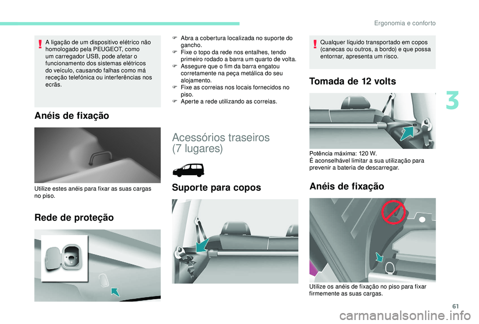 PEUGEOT PARTNER TEPEE 2020 Manual de utilização (in Portuguese) 61
A ligação de um dispositivo elétrico não
homologado pela PEUGEOT, como
um carregador USB, pode afetar o
funcionamento dos sistemas elétricos
do veículo, causando falhas como má
receçã PEUGEOT PARTNER TEPEE 2020 Manual de utilização (in Portuguese) 61
A ligação de um dispositivo elétrico não
homologado pela PEUGEOT, como
um carregador USB, pode afetar o
funcionamento dos sistemas elétricos
do veículo, causando falhas como má
receçã