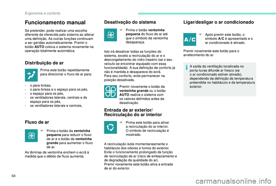 PEUGEOT PARTNER TEPEE 2020 Manual de utilização (in Portuguese) 68
Funcionamento manual
Se pretender, pode realizar uma escolha
diferente da oferecida pelo sistema ao alterar
uma definição. As outras funções continuam
a ser geridas automaticamente. Premir o PEUGEOT PARTNER TEPEE 2020 Manual de utilização (in Portuguese) 68
Funcionamento manual
Se pretender, pode realizar uma escolha
diferente da oferecida pelo sistema ao alterar
uma definição. As outras funções continuam
a ser geridas automaticamente. Premir o