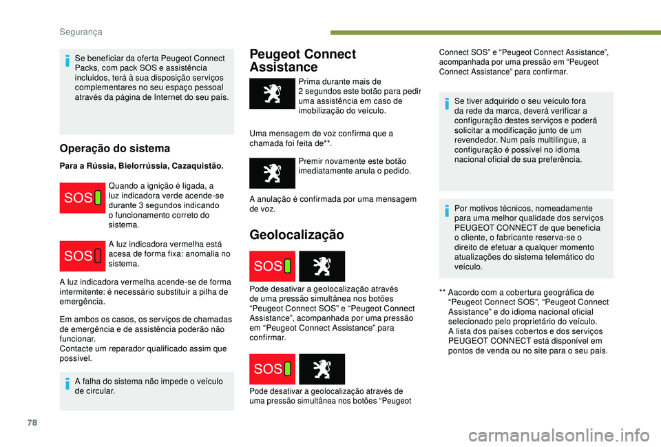 PEUGEOT PARTNER TEPEE 2020 Manual de utilização (in Portuguese) 78
Se beneficiar da oferta Peugeot Connect
Packs, com pack SOS e assistência
incluídos, terá à sua disposição ser viços
complementares no seu espaço pessoal
através da página de Internet PEUGEOT PARTNER TEPEE 2020 Manual de utilização (in Portuguese) 78
Se beneficiar da oferta Peugeot Connect
Packs, com pack SOS e assistência
incluídos, terá à sua disposição ser viços
complementares no seu espaço pessoal
através da página de Internet
