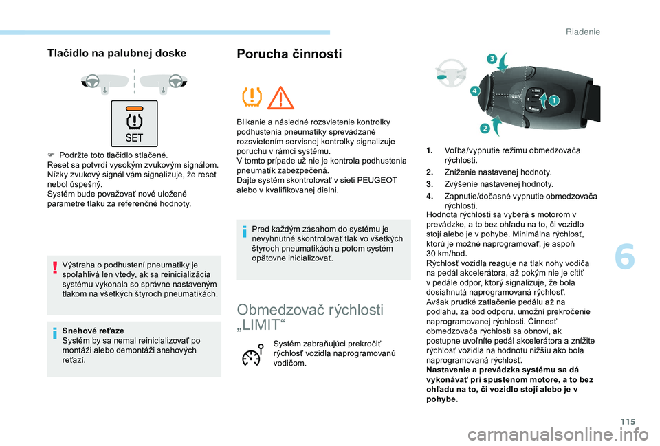 PEUGEOT PARTNER TEPEE 2020 Návod na použitie (in Slovakian) 115
Tlačidlo na palubnej doske
F Podržte toto tlačidlo stlačené.
Reset sa potvrdí vysokým zvukovým signálom.
Nízky zvukový signál vám signalizuje, že reset
nebol úspešný.
Systém bud PEUGEOT PARTNER TEPEE 2020 Návod na použitie (in Slovakian) 115
Tlačidlo na palubnej doske
F Podržte toto tlačidlo stlačené.
Reset sa potvrdí vysokým zvukovým signálom.
Nízky zvukový signál vám signalizuje, že reset
nebol úspešný.
Systém bud