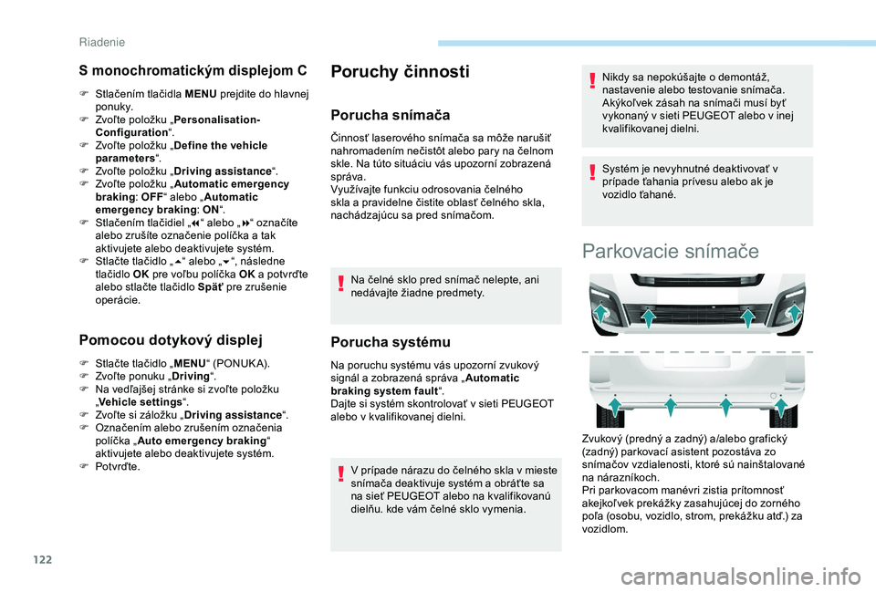 PEUGEOT PARTNER TEPEE 2020 Návod na použitie (in Slovakian) 122
S monochromatickým displejom C
F Stlačením tlačidla MENU prejdite do hlavnej
ponuky.
F
Z
voľte položku „ Personalisation-
Configuration “.
F
Z
voľte položku „ Define the vehic PEUGEOT PARTNER TEPEE 2020 Návod na použitie (in Slovakian) 122
S monochromatickým displejom C
F Stlačením tlačidla MENU prejdite do hlavnej
ponuky.
F
Z
voľte položku „ Personalisation-
Configuration “.
F
Z
voľte položku „ Define the vehic