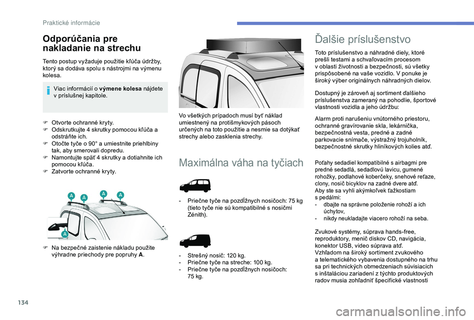 PEUGEOT PARTNER TEPEE 2020  Návod na použitie (in Slovakian) 134
F Otvorte ochranné kryty.
F O dskrutkujte 4 skrutky pomocou kľúča a 
odstráňte ich.
F
 
O
 točte tyče o 90° a umiestnite priehlbiny 
tak, aby smerovali dopredu.
F
 
N
 amontujte späť 4 