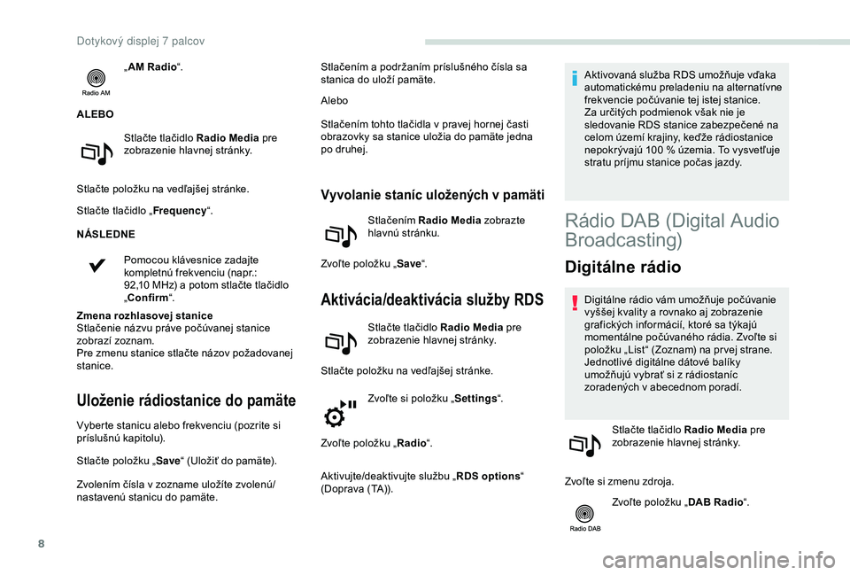 PEUGEOT PARTNER TEPEE 2020 Návod na použitie (in Slovakian) 8
„AM Radio “.
ALEBO Stlačte tlačidlo Radio Media pre
zobrazenie hlavnej stránky.
Stlačte položku na vedľajšej stránke.
Stlačte tlačidlo „ Frequency“.
NÁSLEDNE
Pomocou klávesnice PEUGEOT PARTNER TEPEE 2020 Návod na použitie (in Slovakian) 8
„AM Radio “.
ALEBO Stlačte tlačidlo Radio Media pre
zobrazenie hlavnej stránky.
Stlačte položku na vedľajšej stránke.
Stlačte tlačidlo „ Frequency“.
NÁSLEDNE
Pomocou klávesnice