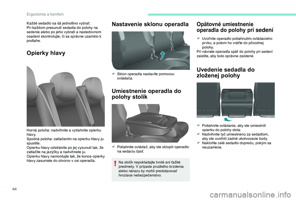 PEUGEOT PARTNER TEPEE 2020 Návod na použitie (in Slovakian) 44
Opätovné umiestnenie
operadla do polohy pri
sedení
F Uvoľnite operadlo potiahnutím ovládacieho pr vku, a potom ho vráťte do pôvodnej
polohy.
Pri návrate operadla späť do polohy pri s PEUGEOT PARTNER TEPEE 2020 Návod na použitie (in Slovakian) 44
Opätovné umiestnenie
operadla do polohy pri
sedení
F Uvoľnite operadlo potiahnutím ovládacieho pr vku, a potom ho vráťte do pôvodnej
polohy.
Pri návrate operadla späť do polohy pri s