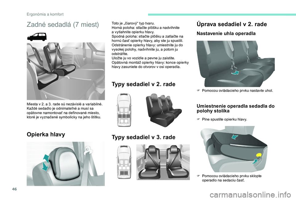 PEUGEOT PARTNER TEPEE 2020 Návod na použitie (in Slovakian) 46
Úprava sedadiel v 2. rade
Nastavenie uhla operadlaUmiestnenie operadla sedadla do
polohy stolíka
F Plne spustite opierku hlavy. F
P
omocou ovládacieho pr vku nastavte uhol.
F
P
omocou ovl PEUGEOT PARTNER TEPEE 2020 Návod na použitie (in Slovakian) 46
Úprava sedadiel v 2. rade
Nastavenie uhla operadlaUmiestnenie operadla sedadla do
polohy stolíka
F Plne spustite opierku hlavy. F
P
omocou ovládacieho pr vku nastavte uhol.
F
P
omocou ovl