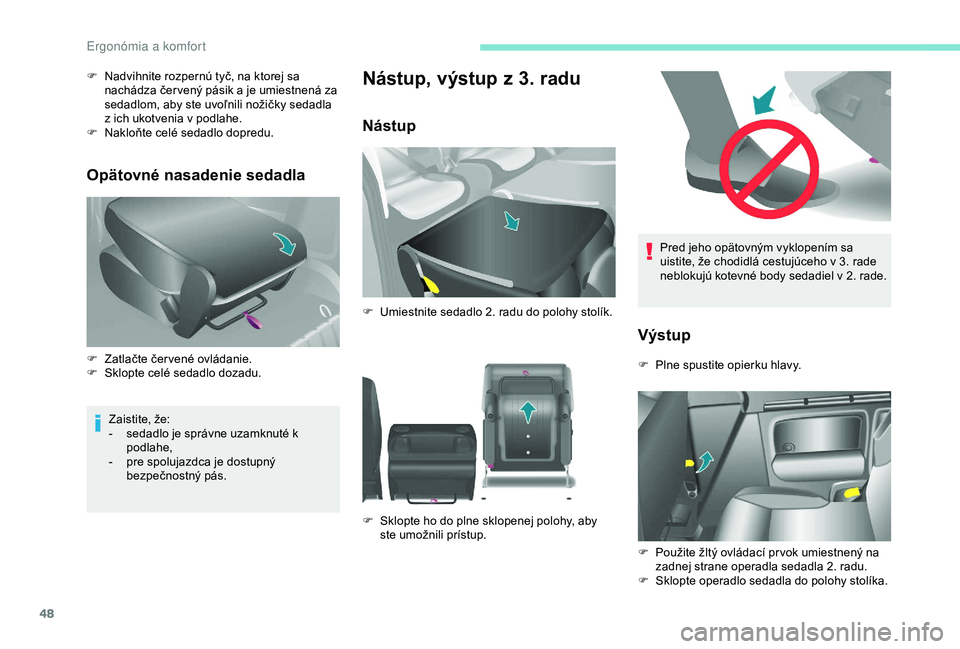 PEUGEOT PARTNER TEPEE 2020 Návod na použitie (in Slovakian) 48
Pred jeho opätovným vyklopením sa
uistite, že chodidlá cestujúceho v 3. rade
neblokujú kotevné body sedadiel v
2. rade.
Výstup
F Plne spustite opierku hlavy.
F
P
oužite žltý PEUGEOT PARTNER TEPEE 2020 Návod na použitie (in Slovakian) 48
Pred jeho opätovným vyklopením sa
uistite, že chodidlá cestujúceho v 3. rade
neblokujú kotevné body sedadiel v
2. rade.
Výstup
F Plne spustite opierku hlavy.
F
P
oužite žltý