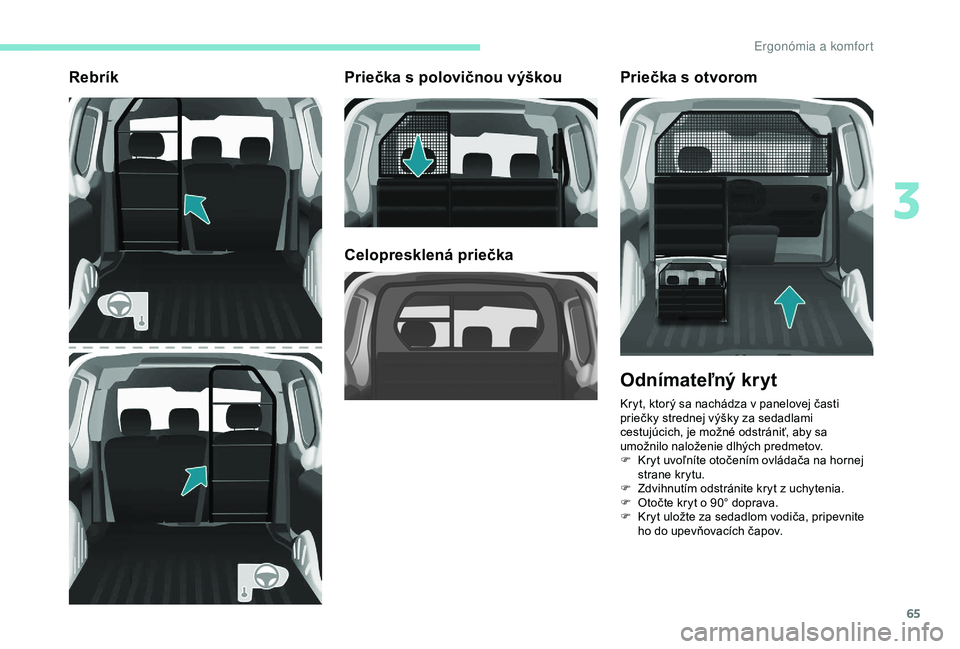 PEUGEOT PARTNER TEPEE 2020 Návod na použitie (in Slovakian) 65
RebríkPriečka s polovičnou výškou
Celopresklená priečkaPriečka s otvorom
Odnímateľný kryt
Kryt, ktorý sa nachádza v panelovej časti
priečky strednej výšky za sedadlami
cestujúci PEUGEOT PARTNER TEPEE 2020 Návod na použitie (in Slovakian) 65
RebríkPriečka s polovičnou výškou
Celopresklená priečkaPriečka s otvorom
Odnímateľný kryt
Kryt, ktorý sa nachádza v panelovej časti
priečky strednej výšky za sedadlami
cestujúci