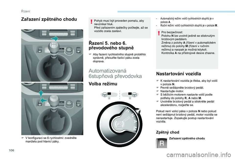 PEUGEOT PARTNER TEPEE 2020 Návod na použití (in Czech) 106
Zařazení zpětného choduPohyb musí být proveden pomalu, aby
nevznikal hluk.
Před zařazením zpátečky počkejte, až se
vozidlo zcela zastaví.
Řazení 5. nebo 6.
převodového stupně PEUGEOT PARTNER TEPEE 2020 Návod na použití (in Czech) 106
Zařazení zpětného choduPohyb musí být proveden pomalu, aby
nevznikal hluk.
Před zařazením zpátečky počkejte, až se
vozidlo zcela zastaví.
Řazení 5. nebo 6.
převodového stupně