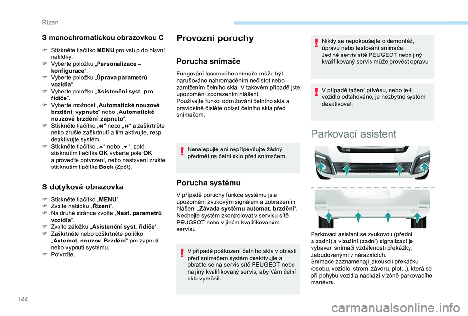 PEUGEOT PARTNER TEPEE 2020 Návod na použití (in Czech) 122
S monochromatickou obrazovkou C
F Stiskněte tlačítko MENU pro vstup do hlavní
nabídky.
F
V
yberte položku „ Personalizace –
konfigurace “.
F
V
yberte položku „ Úprava param PEUGEOT PARTNER TEPEE 2020 Návod na použití (in Czech) 122
S monochromatickou obrazovkou C
F Stiskněte tlačítko MENU pro vstup do hlavní
nabídky.
F
V
yberte položku „ Personalizace –
konfigurace “.
F
V
yberte položku „ Úprava param