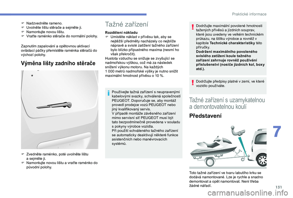 PEUGEOT PARTNER TEPEE 2020 Návod na použití (in Czech) 131
Zapnutím zapalování a opětovnou aktivací
ov ládací páčky přemístěte raménka stěračů do
výchozí polohy.
Výměna lišty zadního stěrače
F Nadzvedněte rameno.
F U volněte l PEUGEOT PARTNER TEPEE 2020 Návod na použití (in Czech) 131
Zapnutím zapalování a opětovnou aktivací
ov ládací páčky přemístěte raménka stěračů do
výchozí polohy.
Výměna lišty zadního stěrače
F Nadzvedněte rameno.
F U volněte l