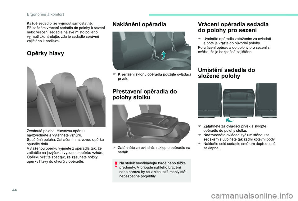 PEUGEOT PARTNER TEPEE 2020 Návod na použití (in Czech) 44
Vrácení opěradla sedadla
do polohy pro sezení
F Uvolněte opěradlo zatažením za ovladač a poté je vraťte do původní polohy.
Po vrácení opěradla do polohy pro sezení si
ověř te PEUGEOT PARTNER TEPEE 2020 Návod na použití (in Czech) 44
Vrácení opěradla sedadla
do polohy pro sezení
F Uvolněte opěradlo zatažením za ovladač a poté je vraťte do původní polohy.
Po vrácení opěradla do polohy pro sezení si
ověř te