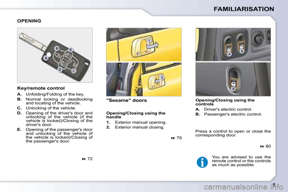 Peugeot 1007 Dag 2008.5  Owners Manual FAMILIARISATION
  Opening/Closing using the  
controls  
   
A. � �  �D�r�i�v�e�r��s� �e�l�e�c�t�r�i�c� �c�o�n�t�r�o�l�.� 
  
B. � �  �P�a�s�s�e�n�g�e�r��s� �e�l�e�c�t�r�i�c� �c�o�n�t�r�o�l�.� � 
 O