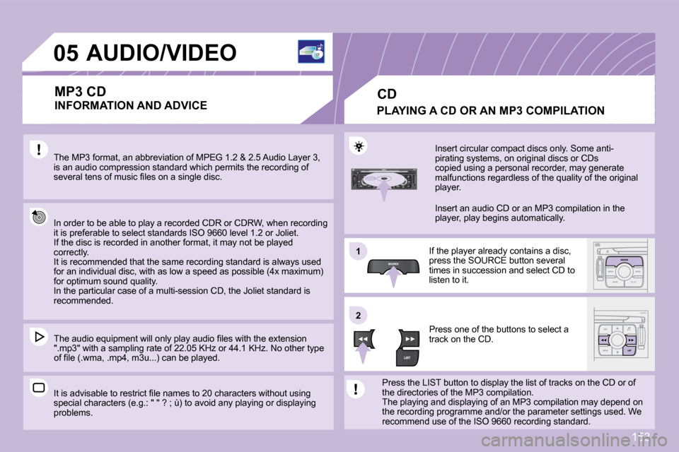 Peugeot 1007 Dag 2008.5  Owners Manual 153
11
22
�0�5� � � � � � � � � �A�U�D�I�O�/�V�I�D�E�O� 
  MP3 CD 
� �T�h�e� �M�P�3� �f�o�r�m�a�t�,� �a�n� �a�b�b�r�e�v�i�a�t�i�o�n� �o�f� �M�P�E�G� �1�.�2� �&� �2�.�5� �A�u�d�i�o� �L�a�y�e�r� �3�,� 
