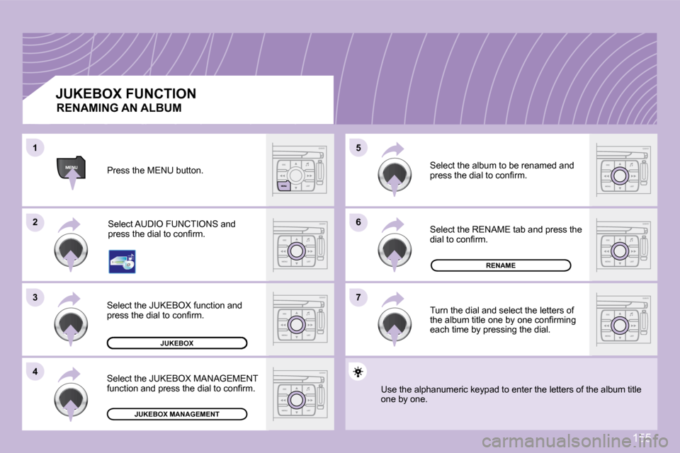 Peugeot 1007 Dag 2008.5  Owners Manual 155
66
77
�5�5
22
33
44
11
JUKEBOX
RENAME
JUKEBOX MANAGEMENT
 JUKEBOX FUNCTION  Press the MENU button. � �S�e�l�e�c�t� �A�U�D�I�O� �F�U�N�C�T�I�O�N�S� �a�n�d�  
�p�r�e�s�s� �t�h�e� �d�i�a�l� �t�o� �c�