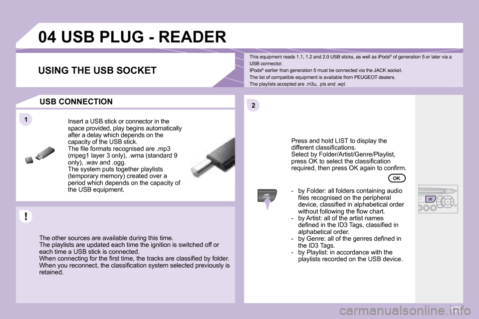 Peugeot 1007 Dag 2008.5  Owners Manual 175
11
22
04       USB PLUG - READER 
� � �T�h�e� �o�t�h�e�r� �s�o�u�r�c�e�s� �a�r�e� �a�v�a�i�l�a�b�l�e� �d�u�r�i�n�g� �t�h�i�s� �t�i�m�e�. � � 
�T�h�e� �p�l�a�y�l�i�s�t�s� �a�r�e� �u�p�d�a�t�e�d� �e