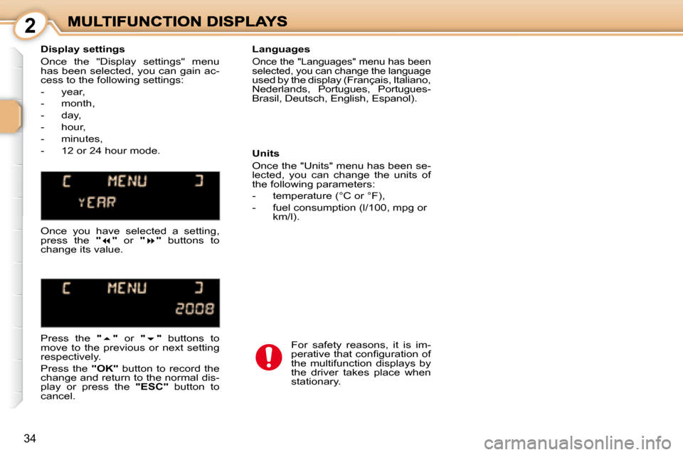 Peugeot 1007 Dag 2008.5 Owners Guide  
 2
34
  Display settings  
� �O�n�c�e�  �t�h�e�  �"�D�i�s�p�l�a�y�  �s�e�t�t�i�n�g�s�"�  �m�e�n�u�  
�h�a�s� �b�e�e�n� �s�e�l�e�c�t�e�d�,� �y�o�u� �c�a�n� �g�a�i�n� �a�c�-
�c�e�s�s� �t�o� �t�h�e� �f