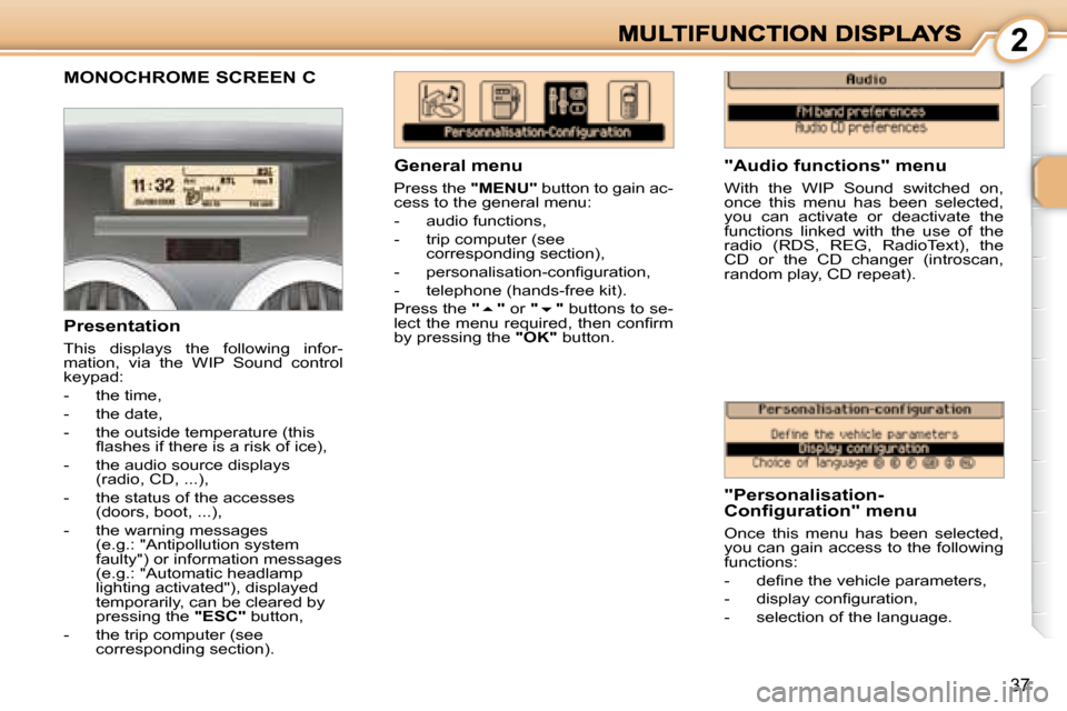 Peugeot 1007 Dag 2008.5 Owners Guide  2
37
       MONOCHROME SCREEN C 
  "Audio functions" menu  
� �W�i�t�h�  �t�h�e�  �W�I�P�  �S�o�u�n�d�  �s�w�i�t�c�h�e�d�  �o�n�,�  
�o�n�c�e�  �t�h�i�s�  �m�e�n�u�  �h�a�s�  �b�e�e�n�  �s�e�l�e�c�t�