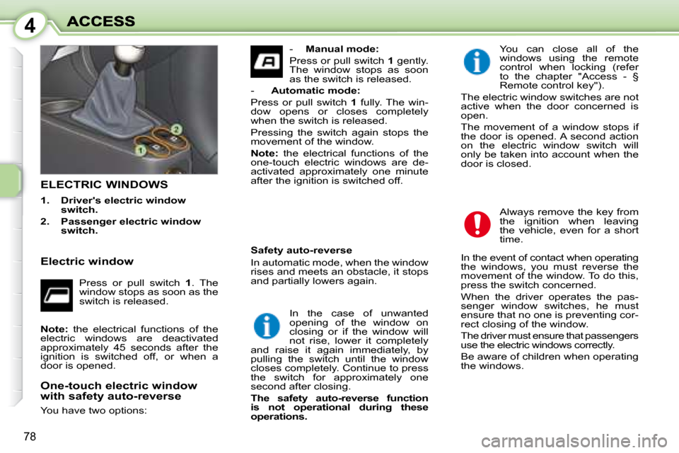 Peugeot 1007 Dag 2008.5 Manual PDF 4
78
           ELECTRIC WINDOWS 
   
1.      Drivers electric window  
switch.   
  
2.      Passenger electric window 
switch.       You  can  close  all  of  the 
windows  using  the  remote 
cont
